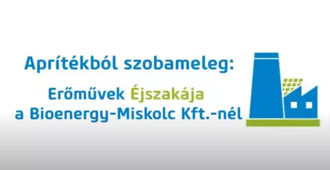 Aprítékból szobameleg: Erőművek éjszakája a Bioenergy-Miskolc Kft.-nél